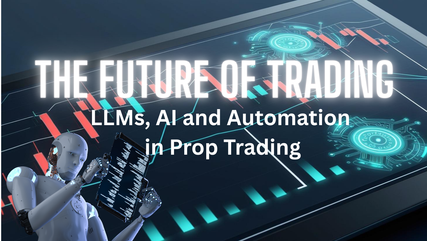 The Future of Trading: LLMs, AI and Automation in Prop Trading